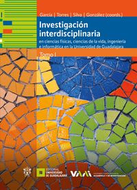 Produktbild: Investigaci&oacute;n interdisciplinaria en ciencias f&iacute;sicas, ciencias de la vida, ingenier&iacute;a e inform&aacute;tica en la Universidad de Guadalajara