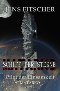 Produktbild: Pilot der Einsamkeit (MATARKO Schiff der Sterne 1)