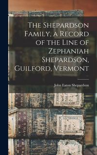 Produktbild: The Shepardson Family, a Record of the Line of Zephaniah Shepardson, Guilford, Vermont