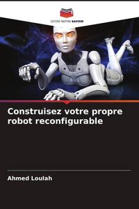 Produktbild: Construisez votre propre robot reconfigurable