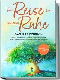 Produktbild: Die Reise zur inneren Ruhe - Das Praxisbuch: Wie Sie mit effektiver Selbstregula