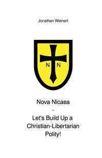 Produktbild: Nova Nicaea - Let&acute;s Build Up a Christian-Libertarian Polity!