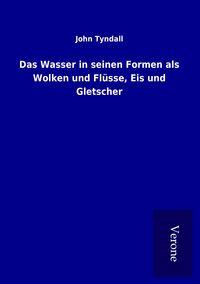 Produktbild: Das Wasser in seinen Formen als Wolken und Fl&uuml;sse, Eis und Gletscher