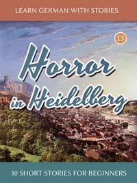 Produktbild: Learn German With Stories: Horror in Heidelberg 10 Short Stories for Beginners