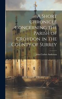 Produktbild: A Short Chronicle Concerning the Parish of Croydon in the County of Surrey