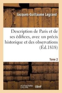 Produktbild: Description de Paris et de ses &eacute;difices, avec un pr&eacute;cis historique et des observations