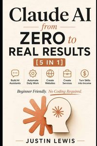 Produktbild: Claude AI from Zero to Real Results [5 in 1]