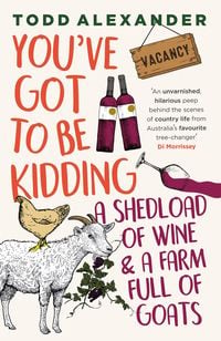 Produktbild: You've Got To Be Kidding: a shedload of wine & a farm full of goats