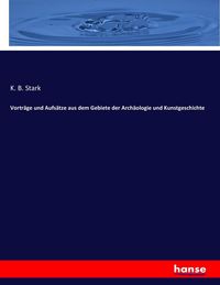 Produktbild: Vortr&auml;ge und Aufs&auml;tze aus dem Gebiete der Arch&auml;ologie und Kunstgeschichte