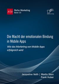 Produktbild: Die Macht der emotionalen Bindung in Mobile Apps. Wie das Marketing von Mobile Apps erfolgreich wird