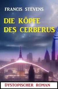 Produktbild: Die K&ouml;pfe des Cerberus: Dystopischer Roman