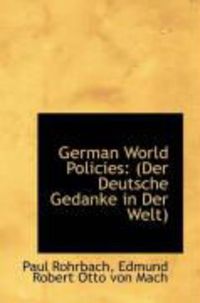 Produktbild: German World Policies: Der Deutsche Gedanke in Der Welt