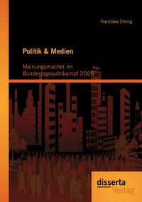 Produktbild: Politik & Medien: Meinungsmacher im Bundestagswahlkampf 2009
