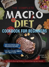 Bild vom Artikel The Complete Macro Diet Cookbook for Beginners vom Autor George A. Haynes