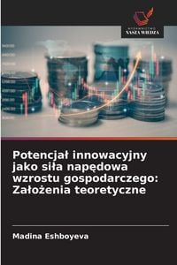 Produktbild: Potencja&iquest; innowacyjny jako si&iquest;a nap&iquest;dowa wzrostu gospodarczego: Za&iquest;o&iquest;enia teoretyczne