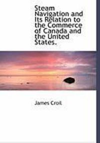 Produktbild: Steam Navigation and Its Relation to the Commerce of Canada and the United States.