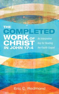 Produktbild: The Completed Work of Christ in John 17:4