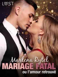 Produktbild: Mariage fatal ou l'amour retrouv&eacute; - une nouvelle &eacute;rotique