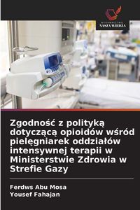 Produktbild: Zgodno&iquest;&iquest; z polityk&iquest; dotycz&iquest;c&iquest; opioid&oacute;w w&iquest;r&oacute;d piel&iquest;gniarek oddzia&iquest;&oacute;w intensywnej terapii w Ministerstwie Zdrowia w Strefie Gazy