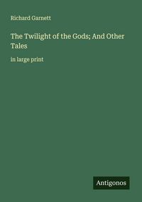 Produktbild: The Twilight of the Gods; And Other Tales