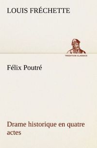 Produktbild: F&eacute;lix Poutr&eacute; Drame historique en quatre actes