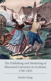 Produktbild: Publishing and Marketing of Illustrated Literature in Scotland, 1760-1825