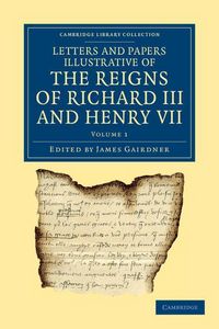 Produktbild: Letters and Papers Illustrative of the Reigns of Richard III and Henry VII - Volume 1