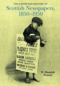 Produktbild: The Edinburgh History of Scottish Newspapers, 1850-1950