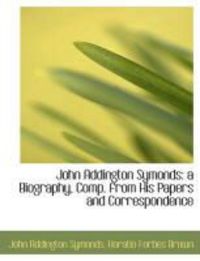 Produktbild: John Addington Symonds: A Biography, Comp. from His Papers and Correspondence