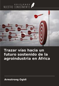 Produktbild: Trazar v&iacute;as hacia un futuro sostenido de la agroindustria en &Aacute;frica
