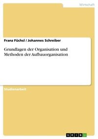Produktbild: Grundlagen der Organisation und Methoden der Aufbauorganisation
