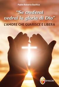 Produktbild: 'Se crederai vedrai la gloria di Dio'. L'amore che guarisce e libera