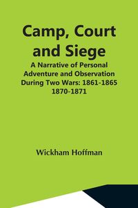 Produktbild: Camp, Court And Siege; A Narrative Of Personal Adventure And Observation During Two Wars