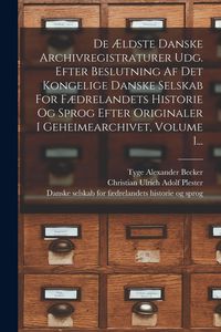 Produktbild: De Ældste Danske Archivregistraturer Udg. Efter Beslutning Af Det Kongelige Danske Selskab For Fædrelandets Historie Og Sprog Efter Originaler I Gehei