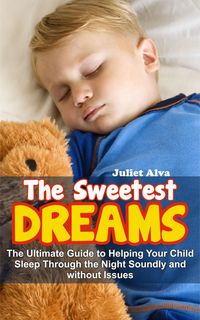 Produktbild: The Sweetest Dream:The Ultimate Guide to Helping Your Child Sleep Through the Night Soundly and without Issues