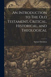 Produktbild: An Introduction to The Old Testament, Critical, Historical, and Theological