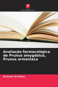 Produktbild: Avalia&ccedil;&atilde;o farmacol&oacute;gica de Prunus amygdalus, Prunus armeniaca
