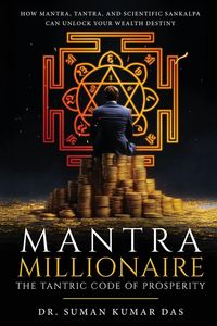 Produktbild: Mantra Millionaire - The Tantric Code of Prosperity - How Mantra, Tantra and Scientific Sankalpa Can Unlock Your Wealth Destiny
