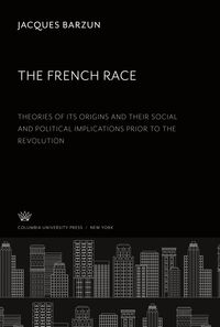 Produktbild: The French Race:. Theories of Its Origins and Their Social and Political Implications Prior to the Revolution