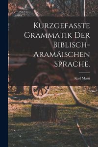 Produktbild: Kurzgefasste Grammatik der biblisch-aram&auml;ischen Sprache.