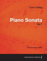 Produktbild: Piano Sonata Op.7 - For Solo Piano (1865)