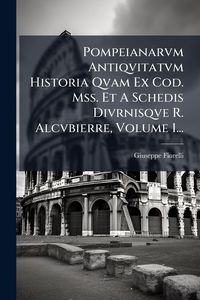 Produktbild: Pompeianarvm Antiqvitatvm Historia Qvam Ex Cod. Mss. Et A Schedis Divrnisqve R. Alcvbierre, Volume 1...
