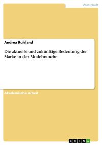 Produktbild: Die aktuelle und zuk&uuml;nftige Bedeutung der Marke in der Modebranche