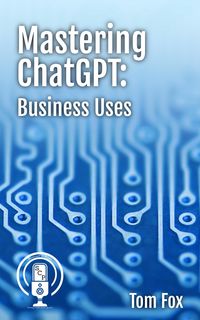 Produktbild: Mastering ChatGPT: Business Uses (Podcasts in Print)