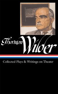 Bild vom Artikel Thornton Wilder: Collected Plays & Writings on Theater (Loa #172) vom Autor Thornton Wilder