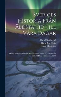 Produktbild: Sveriges Historia Fr&aring;n &Auml;ldsta Tid Till V&aring;ra Dagar
