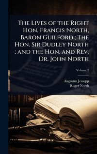 Produktbild: The Lives of the Right Hon. Francis North, Baron Guilford; The Hon. Sir Dudley North; and the Hon. and Rev. Dr. John North