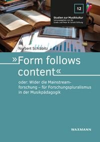 Produktbild: &raquo;Form follows content&laquo; oder: Wider die Mainstreamforschung &ndash; f&uuml;r Forschungspluralismus in der Musikp&auml;dagogik