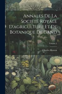 Produktbild: Annales De La Soci&eacute;t&eacute; Royale D'agriculture Et De Botanique De Gand; Volume 3