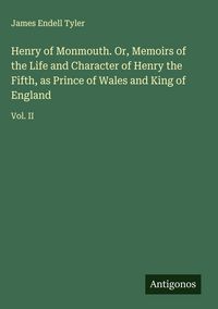 Produktbild: Henry of Monmouth. Or, Memoirs of the Life and Character of Henry the Fifth, as Prince of Wales and King of England